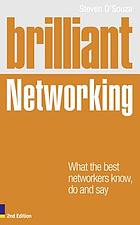 Brilliant networking : what the best networkers know, do and say