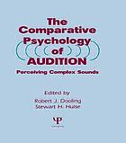 The Comparative psychology of audition : perceiving complex sounds