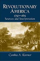 Revolutionary America, 1750-1815 : sources and interpretation
