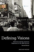 Defining visions : television and the American... by Mary Ann Watson