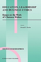 Education, leadership, and business ethics : essays on the work of Clarence Walton