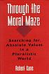 Through the moral maze : searching for absolute values in a pluralistic world