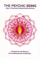 The psychic being : soul : its nature, mission, and evolution