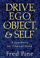 Drive, ego, object, and self : a synthesis for clinical work