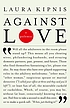 Against love Auteur: Laura Kipnis
