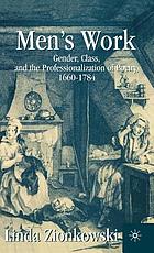 Men's work : gender, class, and the professionalization of poetry, 1660-1784