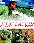 A life in the wild : George Schaller's struggle... by  Pamela S Turner 