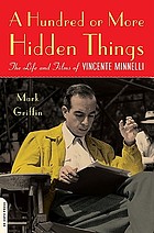 A hundred or more hidden things : the life and films of Vincente Minnelli