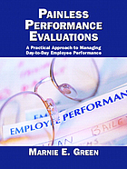 Painless performance evaluations : a practical approach to managing day-to-day employee performance