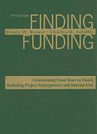 Finding funding : grantwriting from start to finish, including project management and Internet use
