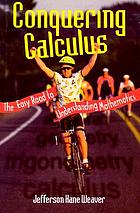 Conquering calculus : the easy road to understanding mathematics