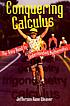 Conquering calculus : the easy road to understanding mathematics