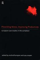 Preventing stress, improving productivity : European case studies in the workplace