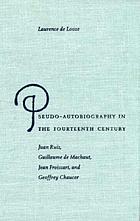 Pseudo-autobiography in the fourteenth century : Juan Ruiz, Guillaume de Machaut, Jean Froissart, and Geoffrey Chaucer