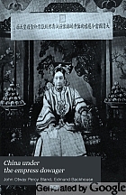 China under the empress dowager, being the history of the life and times of Tzǔ Hsi, comp. from the state papers and the private diary of the comptroller of her household,