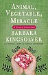 Animal, vegetable, miracle : a year of food life von Barbara Kingsolver