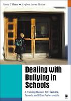 Dealing with bullying in schools : a training manual for teachers, parents and other professionals