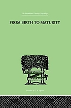 From birth to maturity : an outline of the psychological development of the child