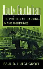 Booty capitalism : the politics of banking in the Philippines