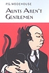 Aunts aren't gentlemen : a Jeeves and Bertie story 著者： P  G Wodehouse