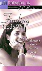 Finding God's will : embracing God's plan for your life