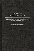 Dis-ease in the colonial state : medicine, society, and social change among the AbaNyole of Western Kenya