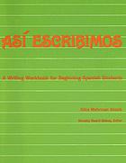 Así escribimos : a writing workbook for beginning Spanish students