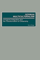 German multiculturalism : immigrant integration and the transformation of citizenship