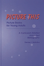 Picture this : picture books for young adults : a curriculum-related annotated bibliography