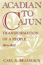 Acadian to Cajun : transformation of a people, 1803-1877
