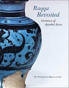 Raqqa revisited : ceramics of Ayyubid Syria