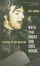 When that rough god goes riding : listening to Van Morrison