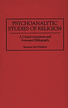 Psychoanalytic studies of religion : a critical assessment and annotated bibliography