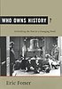 Who owns history? : rethinking the past in a changing... de Eric Foner