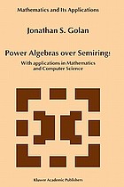 Power algebras over semirings : with applications in mathematics and computer science