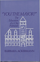 You the mayor? : the education of a city politician