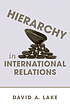 Hierarchy in international relations by David A Lake