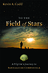 To the field of stars : a pilgrim's journey to... door Kevin A Codd