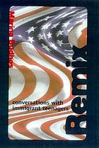 Remix : conversations with immigrant teenagers