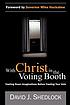 With Christ in the voting booth : casting down... 著者：  David J Shedlock 