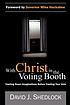 With Christ in the voting booth : casting down... by  David J Shedlock 