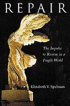 Repair : the impulse to restore in a fragile world