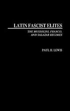 Latin fascist elites : the Mussolini, Franco, and Salazar regimes