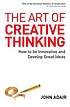 The art of creative thinking : how to be innovative... 著者：  John Eric Adair 