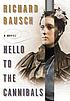 Hello to the cannibals : a novel by  Richard Bausch 