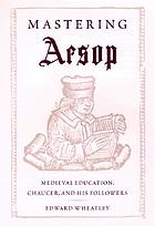 Mastering Aesop : medieval education, Chaucer, and his followers