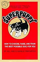 Superpuppy : how to choose, raise, and train the best possible dog for you