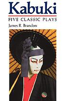 Kabuki : five classic plays