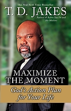 Maximize the moment : God's action plan for your life