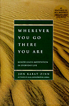 Wherever you go, there you are : mindfulness meditation in everyday life